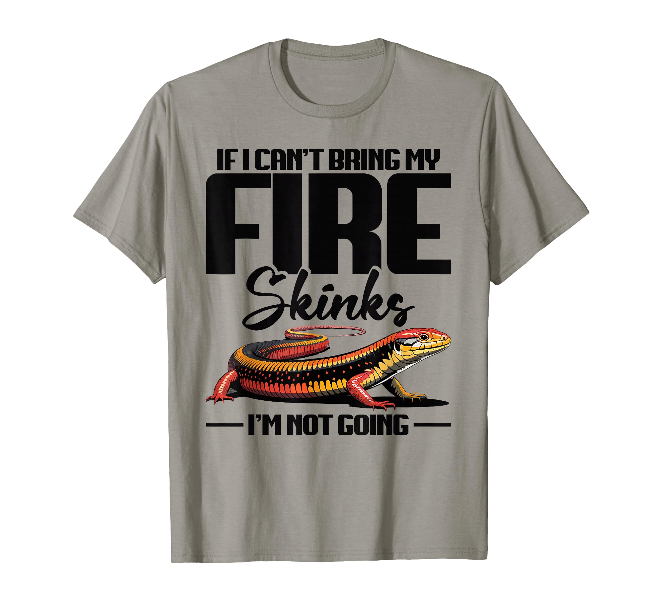 Fire Skink Owner Hide Food Reptile T-Shirt - Casual Everyday Wear Unisex - T-Shirt, Sweatshirt, Hoodie