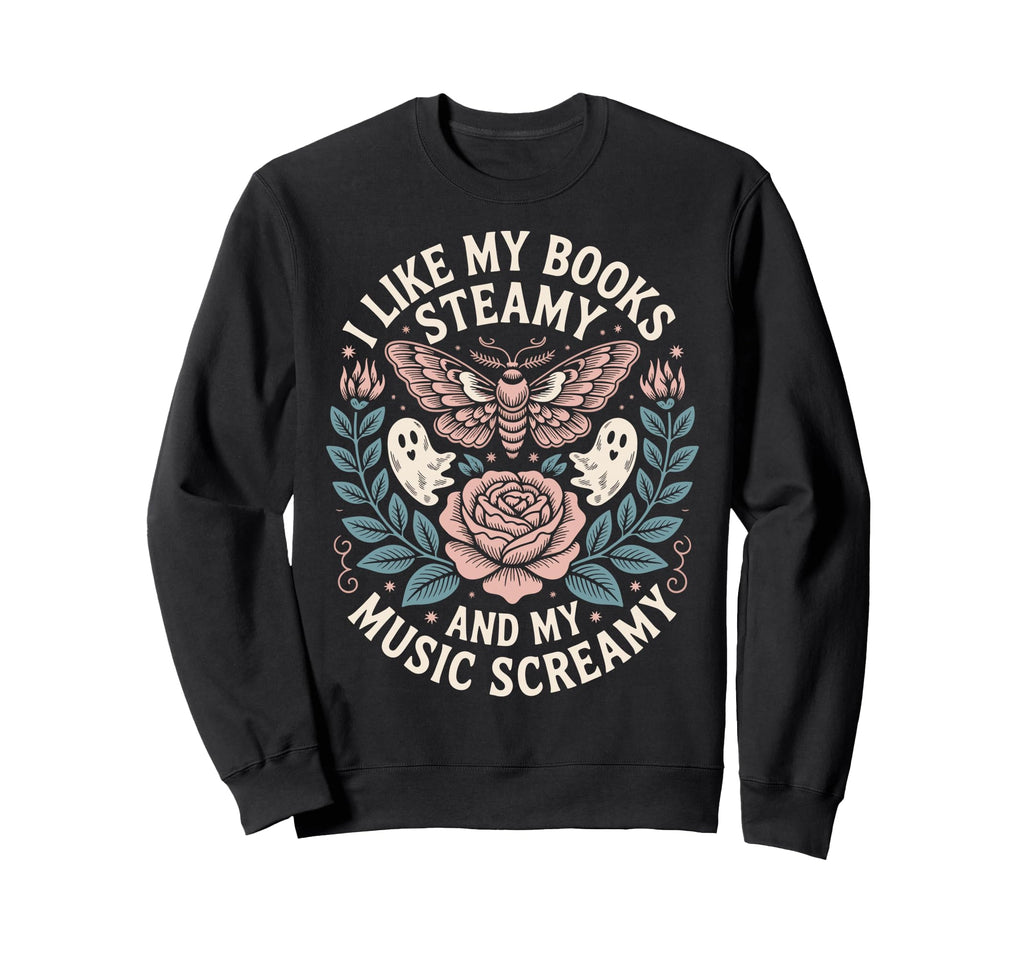 I Like My Books Steamy And My Music Sweatshirt - Trendy Graphic for Adults - T-Shirt, Sweatshirt, Hoodie