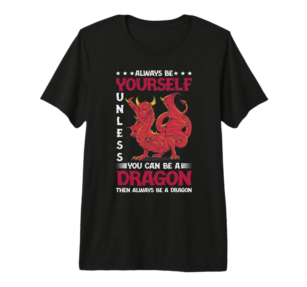 Dragon Always Be Yourself Unless You Can T-Shirt - Graphic Print Men Women - T-Shirt, Sweatshirt, Hoodie