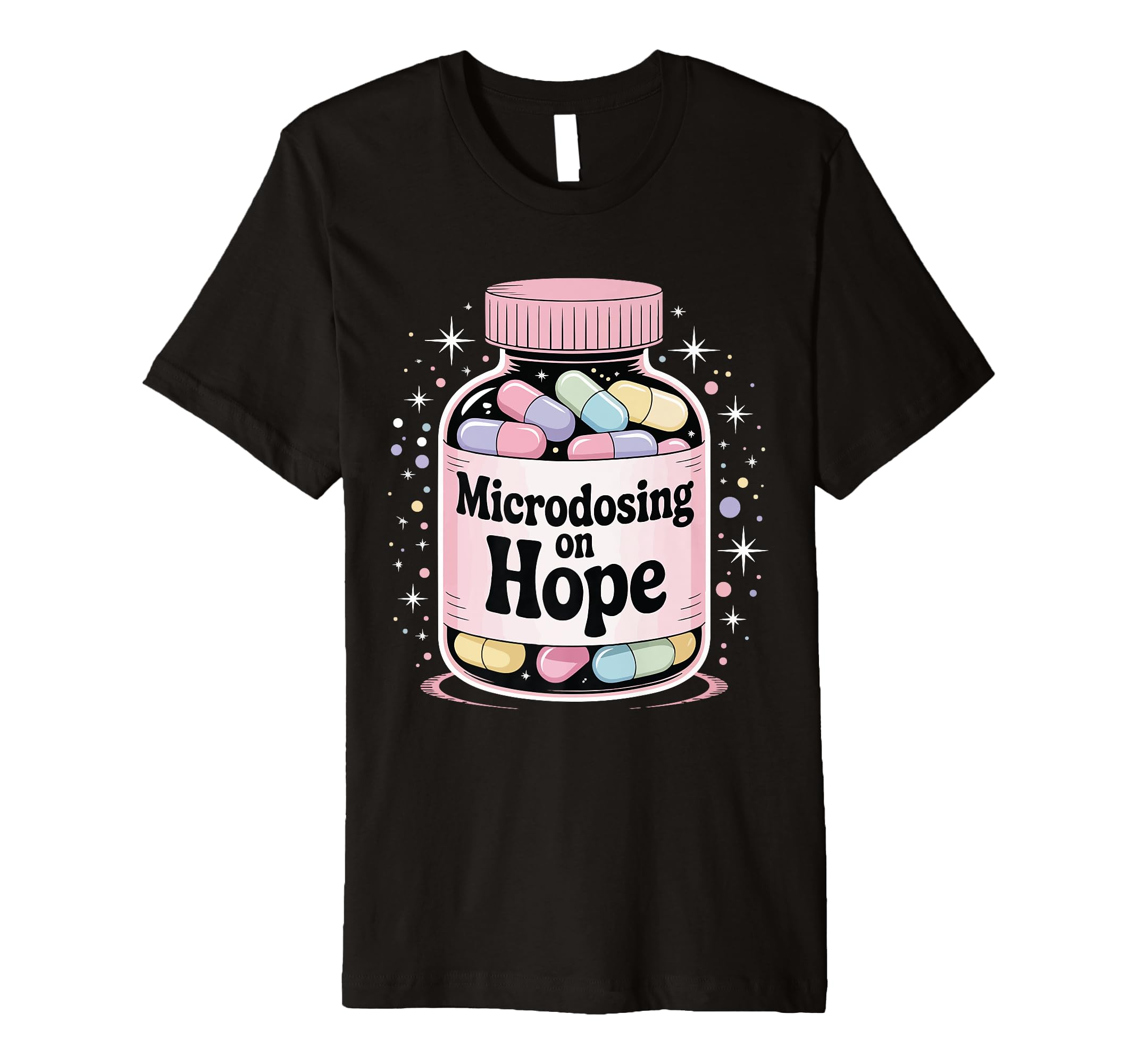 Microdosing Hope Funny Mental Health T-Shirt - Graphic Print Unisex - T-Shirt, Sweatshirt, Hoodie