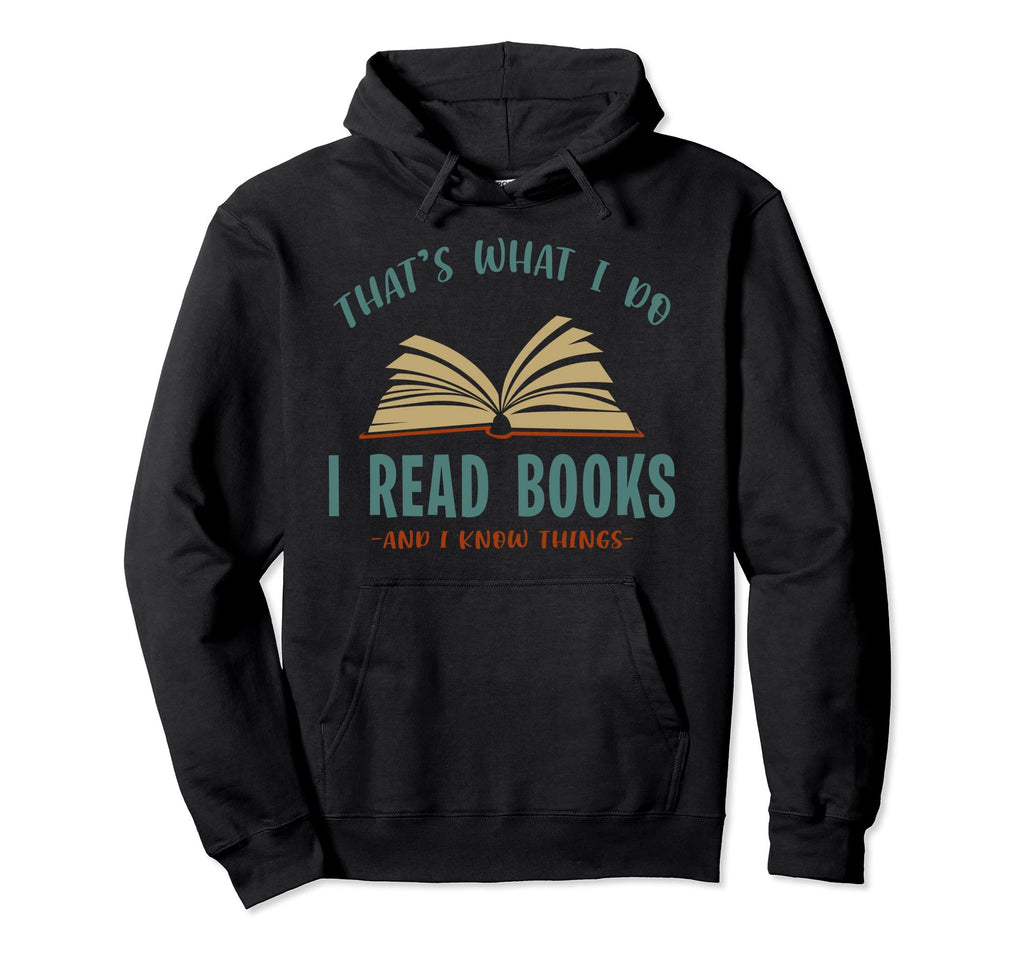 Thats What I Do Read Books And I Know Hoodie - Streetwear Style for Adults - T-Shirt, Sweatshirt, Hoodie