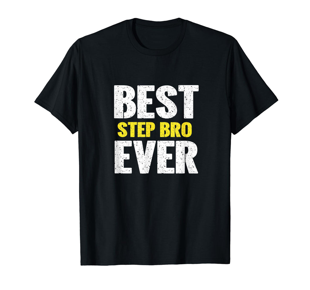 Best Step Bro Ever Funny Appreciation T-Shirt - Novelty Apparel Unisex - T-Shirt, Sweatshirt, Hoodie