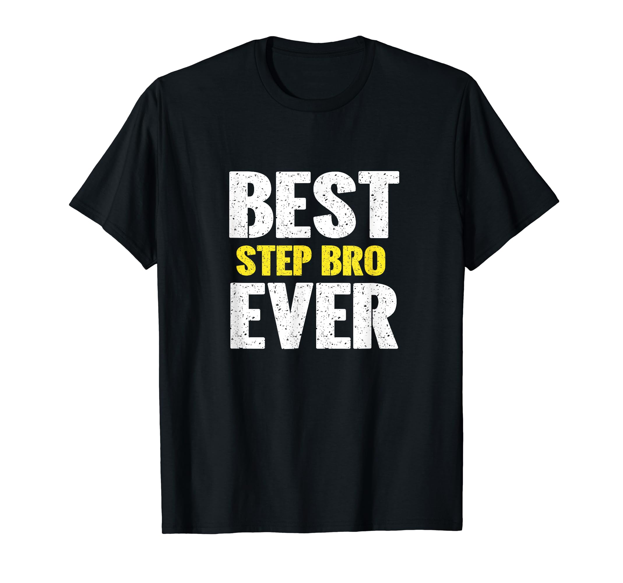 Best Step Bro Ever Funny Appreciation T-Shirt - Novelty Apparel Unisex - T-Shirt, Sweatshirt, Hoodie