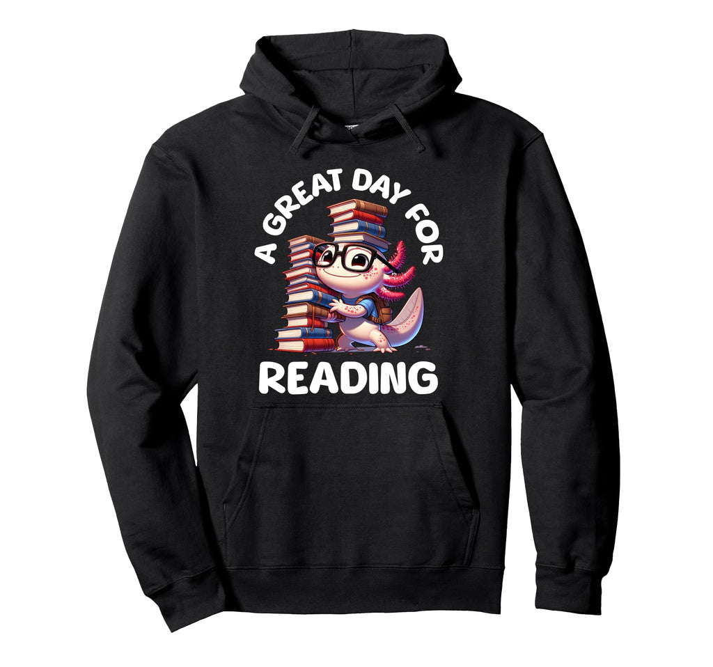 Great Day Reading Axolotl Funny Books Hoodie - Streetwear Style Men Women - T-Shirt, Sweatshirt, Hoodie