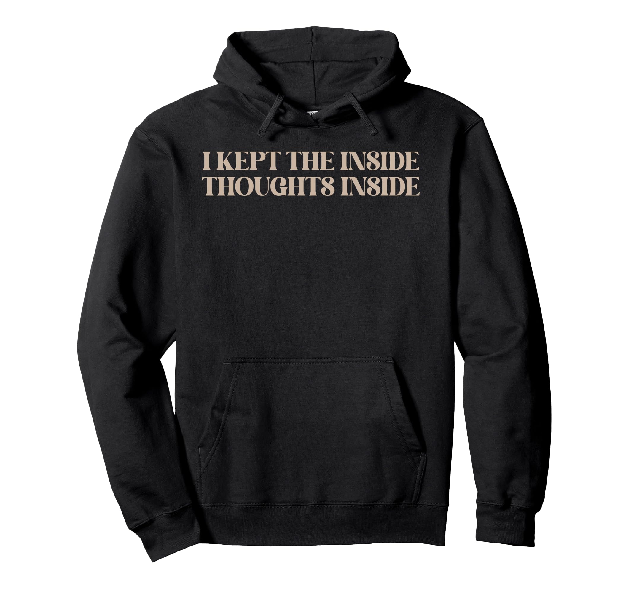 I Kept Inside Thoughts Inside Funny Hoodie - Fun Novelty Design Men Women - T-Shirt, Sweatshirt, Hoodie