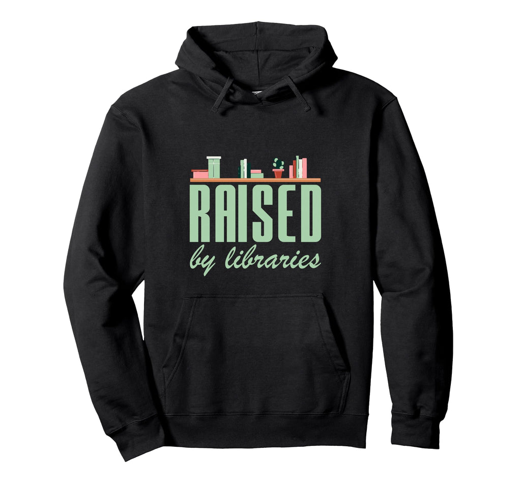 Raised Libraries Reader Book Bibliophile Hoodie - Novelty Apparel Unisex - T-Shirt, Sweatshirt, Hoodie