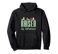 Raised Libraries Reader Book Bibliophile Hoodie - Novelty Apparel Unisex - T-Shirt, Sweatshirt, Hoodie
