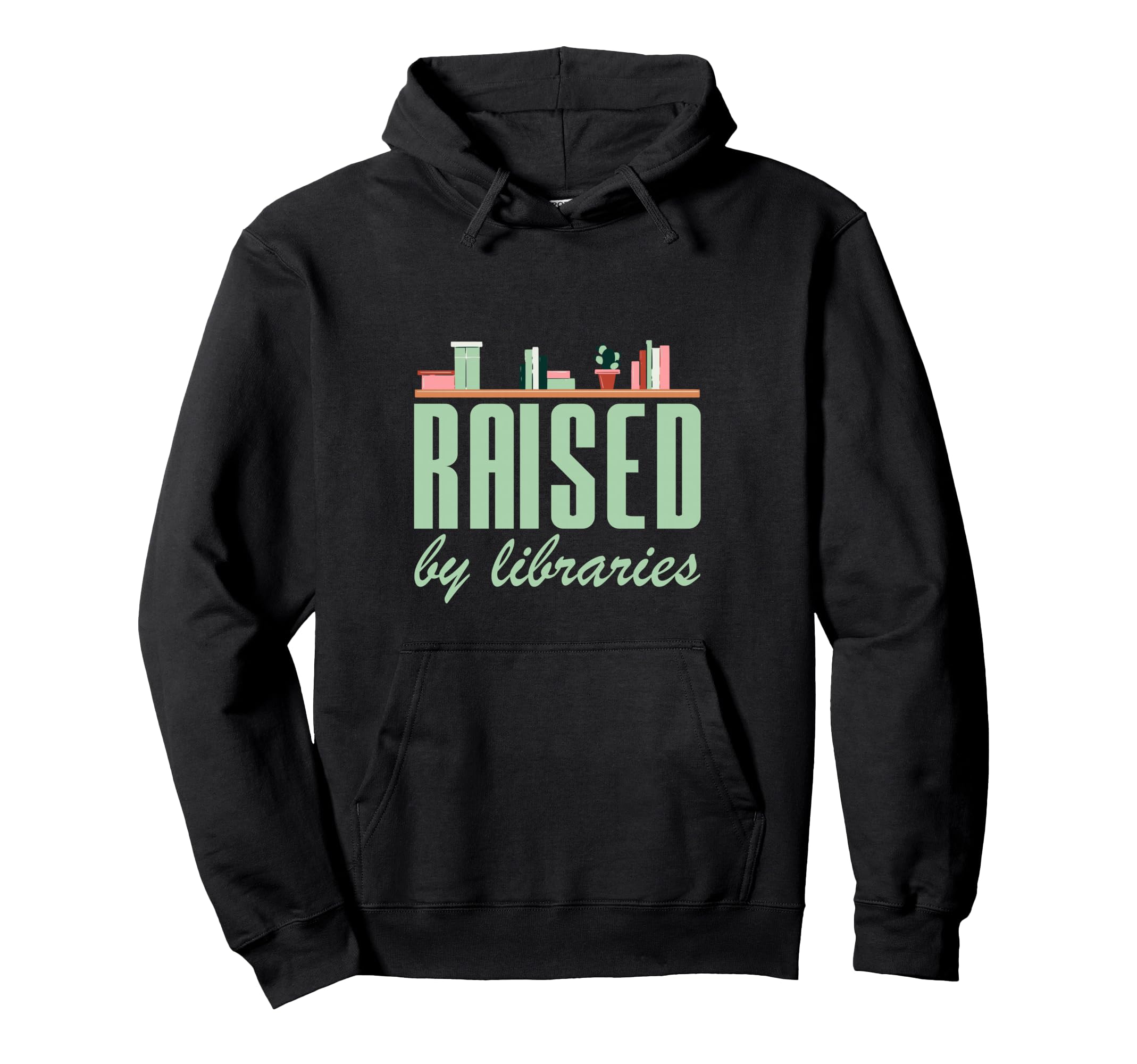 Raised Libraries Reader Book Bibliophile Hoodie - Novelty Apparel Unisex - T-Shirt, Sweatshirt, Hoodie