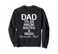 Dad You Are Amazing Beautiful Sweatshirt - Aesthetic Graphic for Adults - T-Shirt, Sweatshirt, Hoodie
