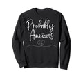 Probably Anxious Mental Health Sweatshirt - Novelty Apparel Men Women - T-Shirt, Sweatshirt, Hoodie