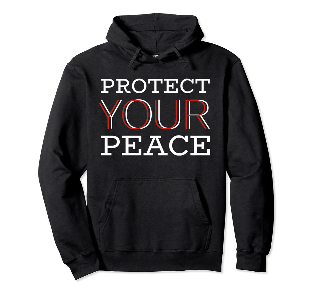 Protect Your Peace Inspirational Hoodie - Streetwear Style for Adults - T-Shirt, Sweatshirt, Hoodie