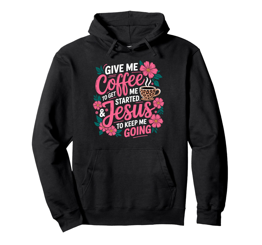 Give Me Coffee To Get Me Started Jesus Hoodie - Custom Art Print Men Women - T-Shirt, Sweatshirt, Hoodie
