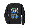 Betting Over Is Self Care Baseball Sweatshirt - Minimalist Print Unisex - T-Shirt, Sweatshirt, Hoodie
