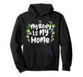 My Body Is My Home Depression Mental Hoodie - Fun Novelty Design Unisex - T-Shirt, Sweatshirt, Hoodie
