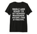 Single And Im Ready To Get Nervous T-Shirt - Casual Everyday Wear Unisex - T-Shirt, Sweatshirt, Hoodie