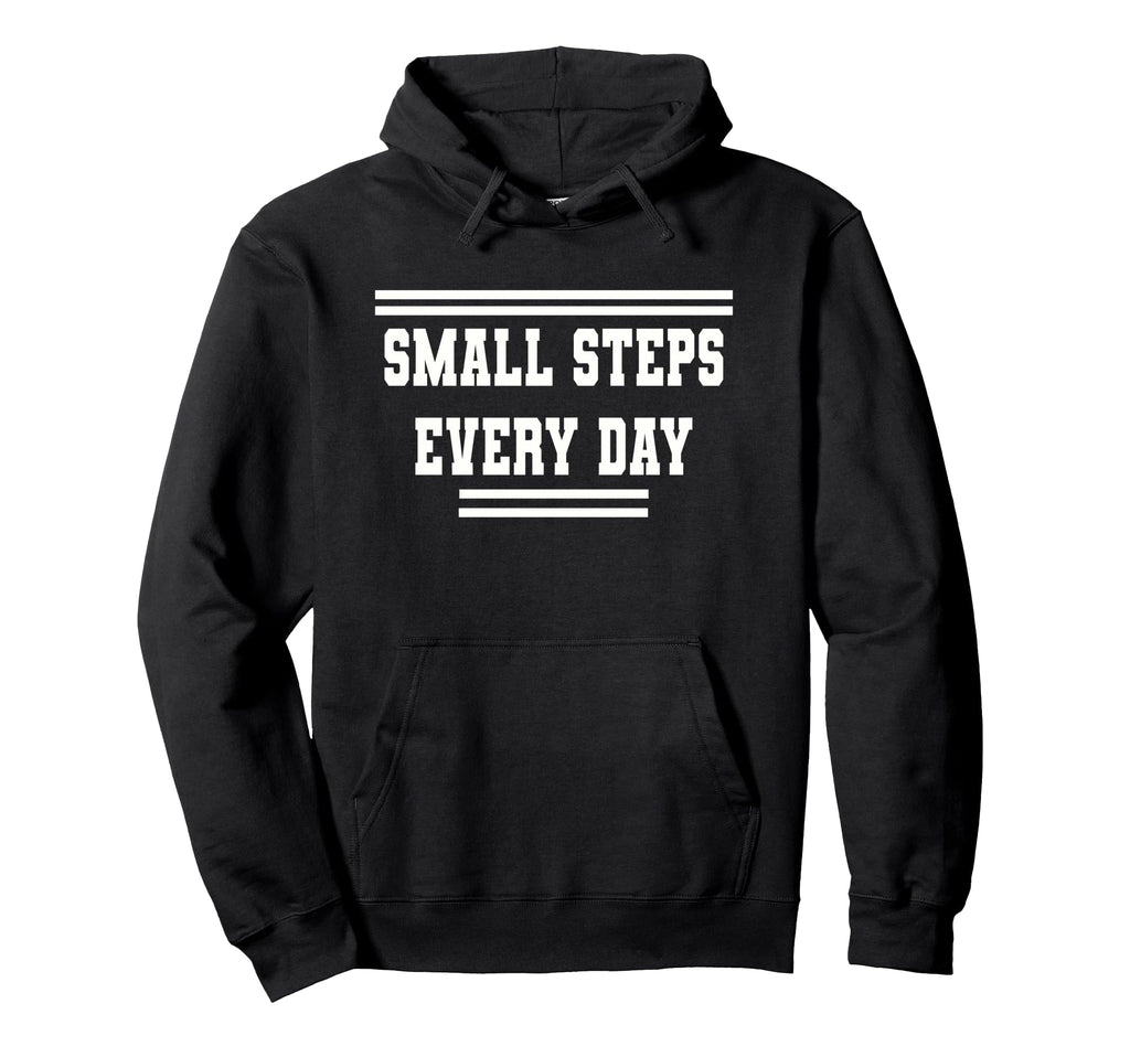 Small Steps Every Day Towards Goals Hoodie - Casual Everyday Wear Unisex - T-Shirt, Sweatshirt, Hoodie