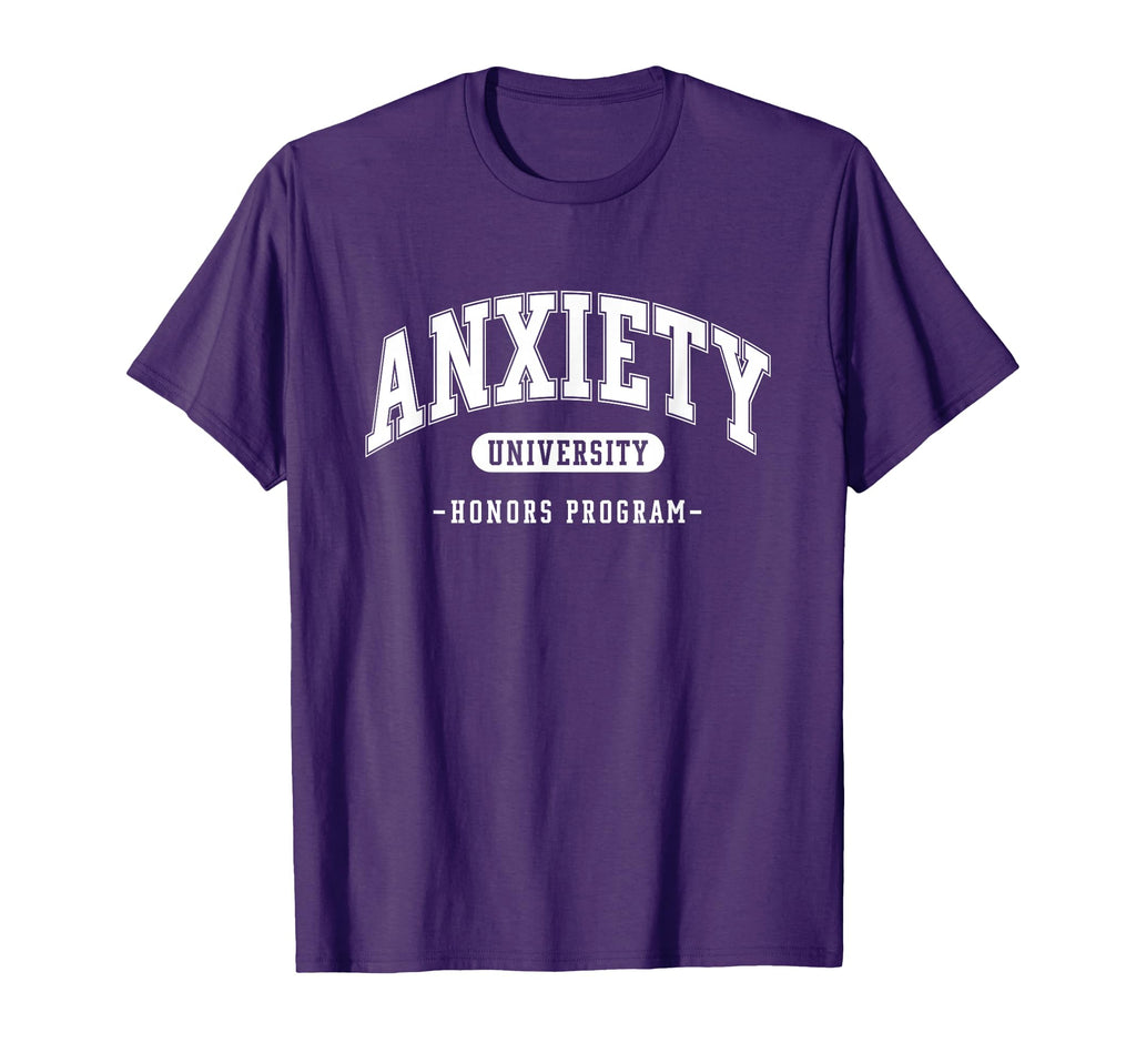 Anxiety University Honors T-Shirt - Casual Everyday Wear for Adults - T-Shirt, Sweatshirt, Hoodie