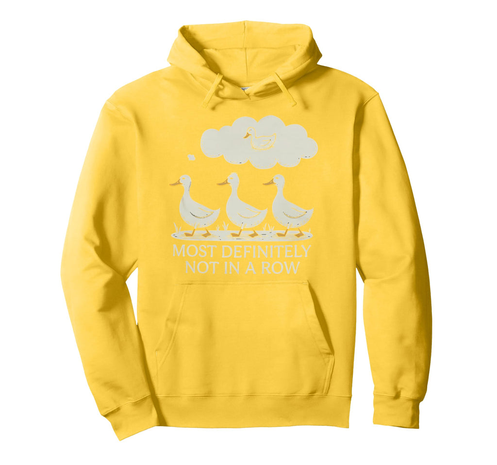 Duck Most Definitely Not All Row Hoodie - Custom Art Print Men Women - T-Shirt, Sweatshirt, Hoodie