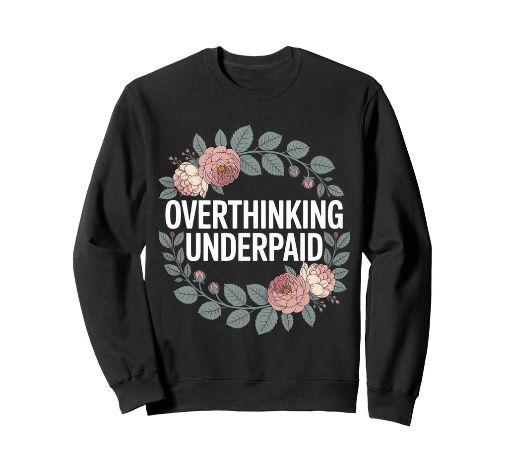 Overthinking Underpaid Employee Sweatshirt - Minimalist Print Unisex - T-Shirt, Sweatshirt, Hoodie