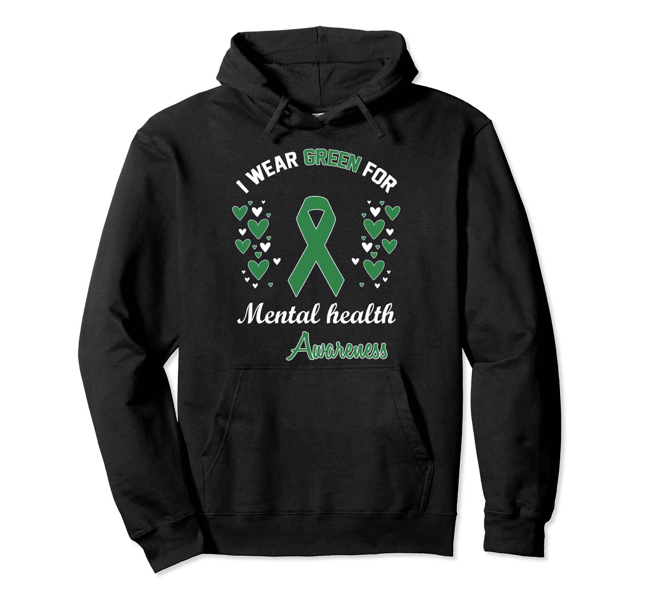 I Wear Green Mental Health Awareness Hoodie - Fun Novelty Design Men Women - T-Shirt, Sweatshirt, Hoodie