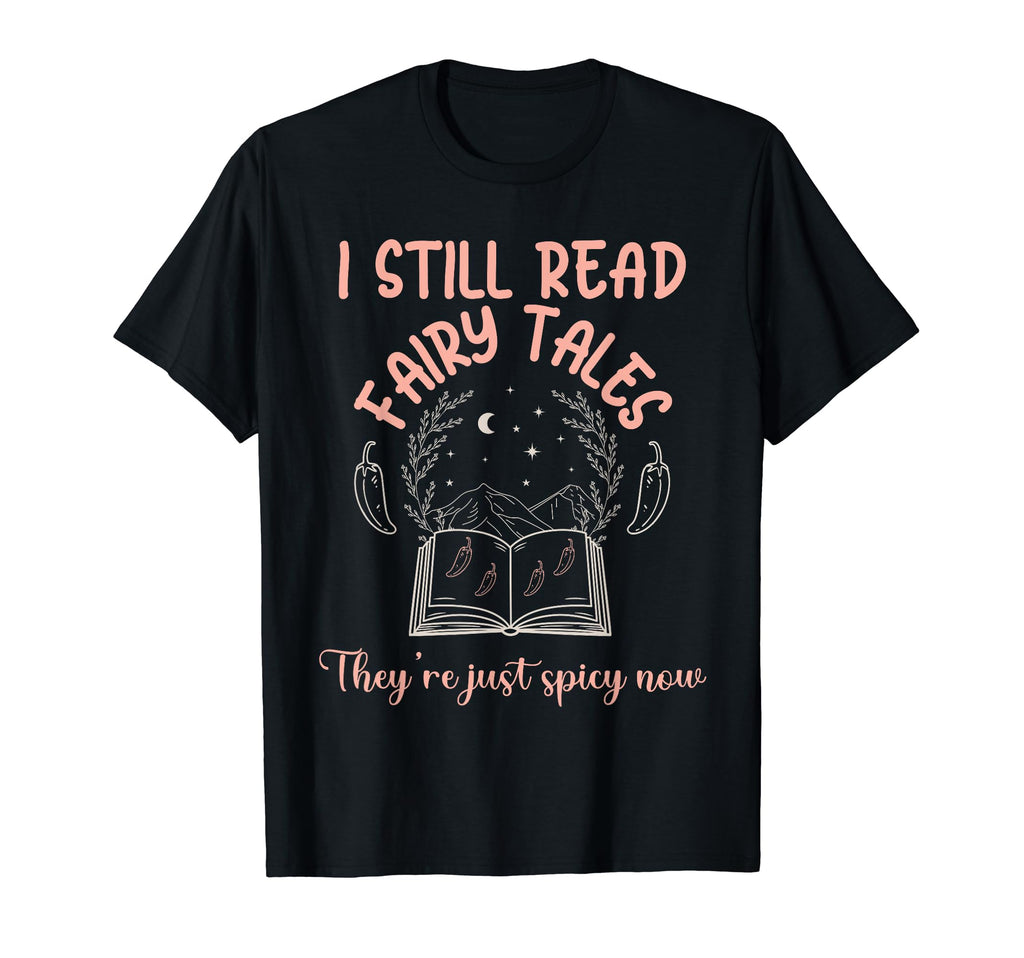 I Still Read Fairy Tales Theyre Just Spicy T-Shirt - Unique Graphic Unisex - T-Shirt, Sweatshirt, Hoodie