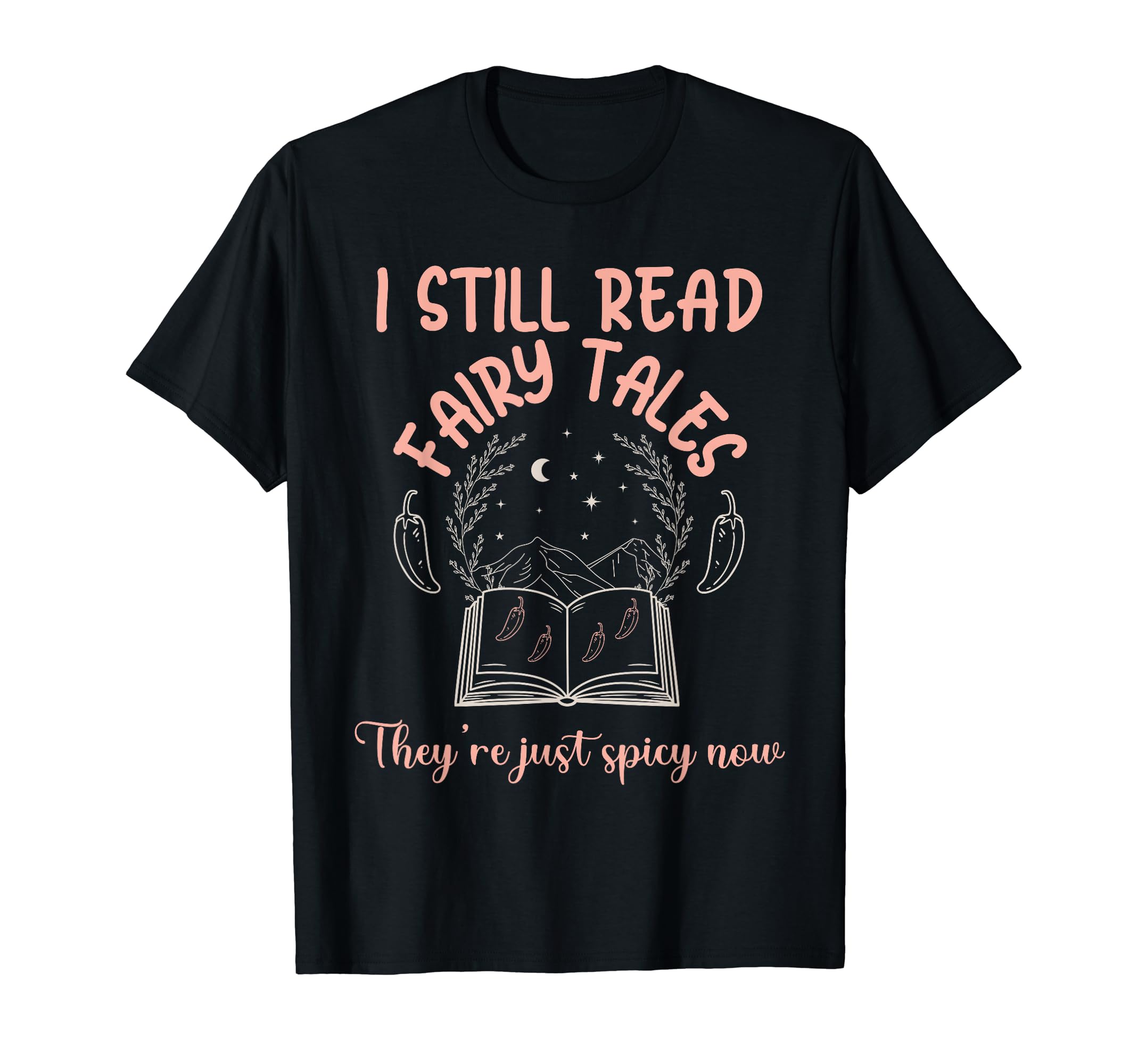 I Still Read Fairy Tales Theyre Just Spicy T-Shirt - Unique Graphic Unisex - T-Shirt, Sweatshirt, Hoodie