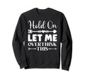 Funny Overthinking Sarcastic Joke Sweatshirt - Novelty Apparel Men Women - T-Shirt, Sweatshirt, Hoodie