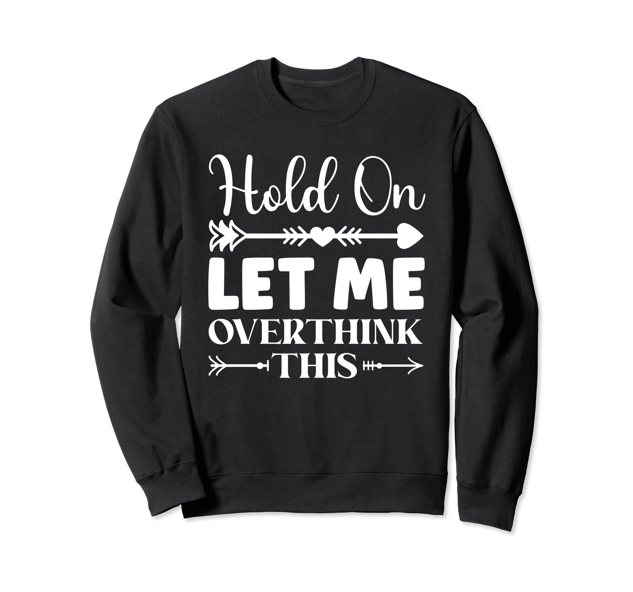 Funny Overthinking Sarcastic Joke Sweatshirt - Novelty Apparel Men Women - T-Shirt, Sweatshirt, Hoodie