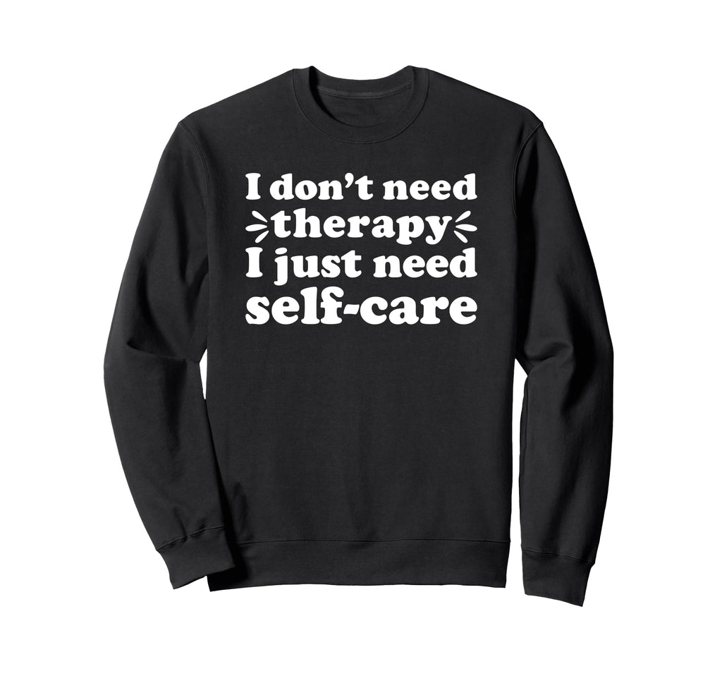 Self Care I Love Self Care Funny Sweatshirt - Aesthetic Graphic for Adults - T-Shirt, Sweatshirt, Hoodie