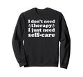 Self Care I Love Self Care Funny Sweatshirt - Aesthetic Graphic for Adults - T-Shirt, Sweatshirt, Hoodie