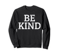 Be Kind Kindness Anti Bullying Gift Sweatshirt - Fun Novelty Design Unisex - T-Shirt, Sweatshirt, Hoodie