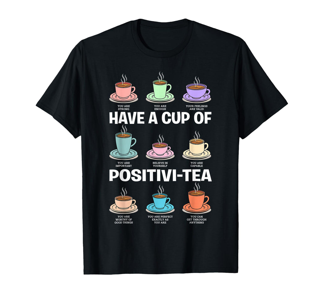 Have Cup Positivi Tea Counselor Mental T-Shirt - Trendy Graphic for Adults - T-Shirt, Sweatshirt, Hoodie