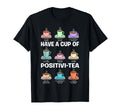 Have Cup Positivi Tea Counselor Mental T-Shirt - Trendy Graphic for Adults - T-Shirt, Sweatshirt, Hoodie