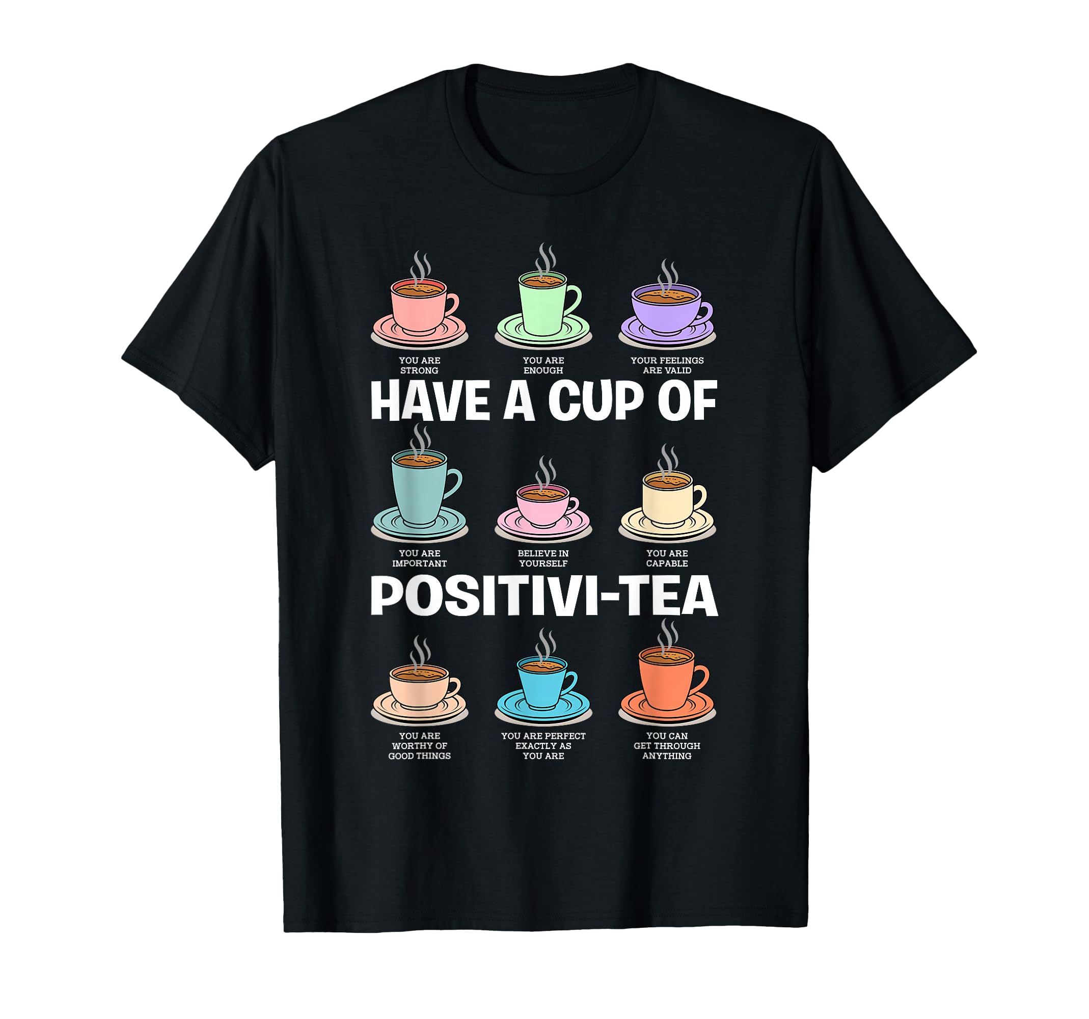 Have Cup Positivi Tea Counselor Mental T-Shirt - Trendy Graphic for Adults - T-Shirt, Sweatshirt, Hoodie