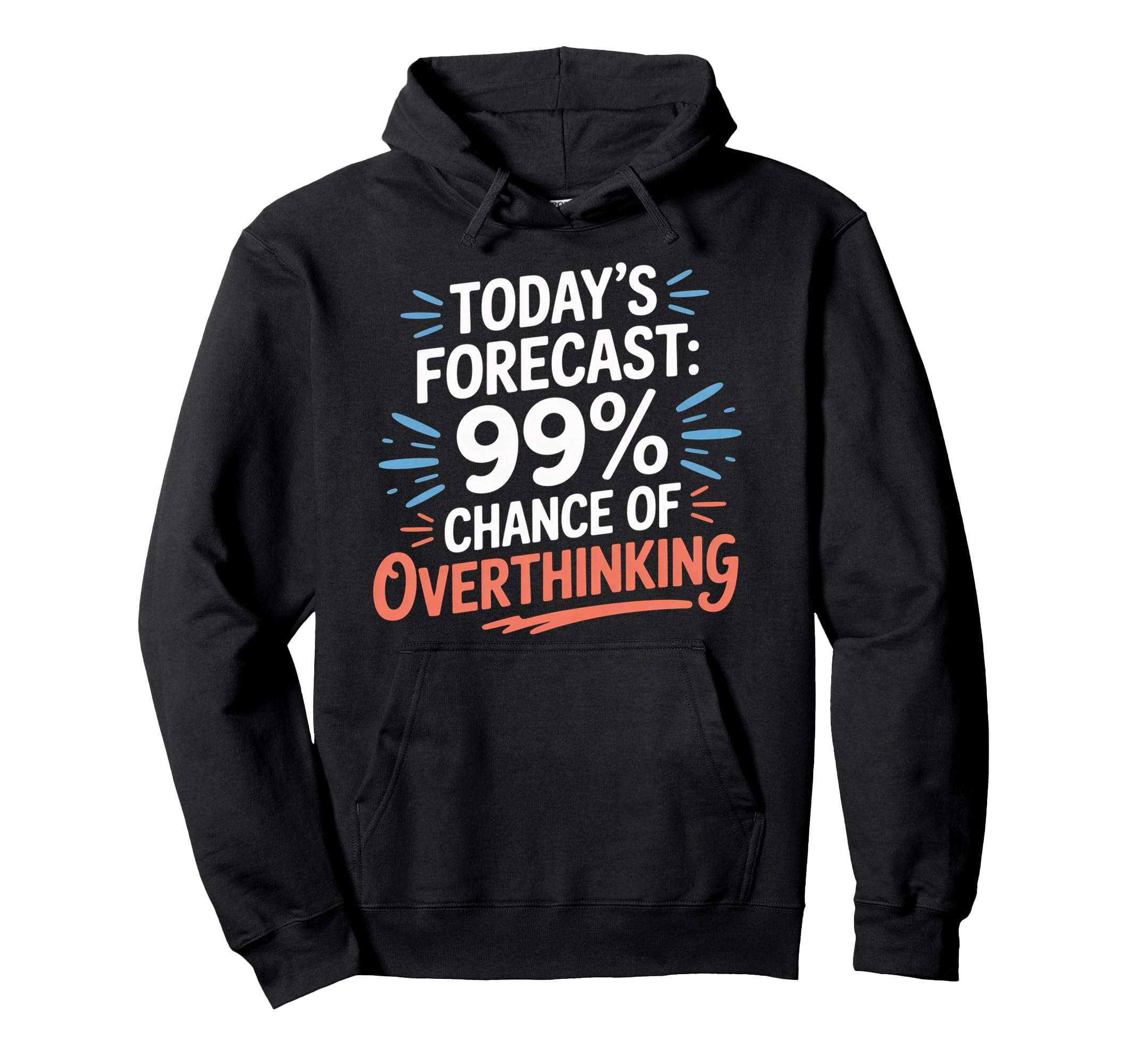 Todays Forecast 99 Chance Overthinking Hoodie - Fun Novelty Design Unisex - T-Shirt, Sweatshirt, Hoodie