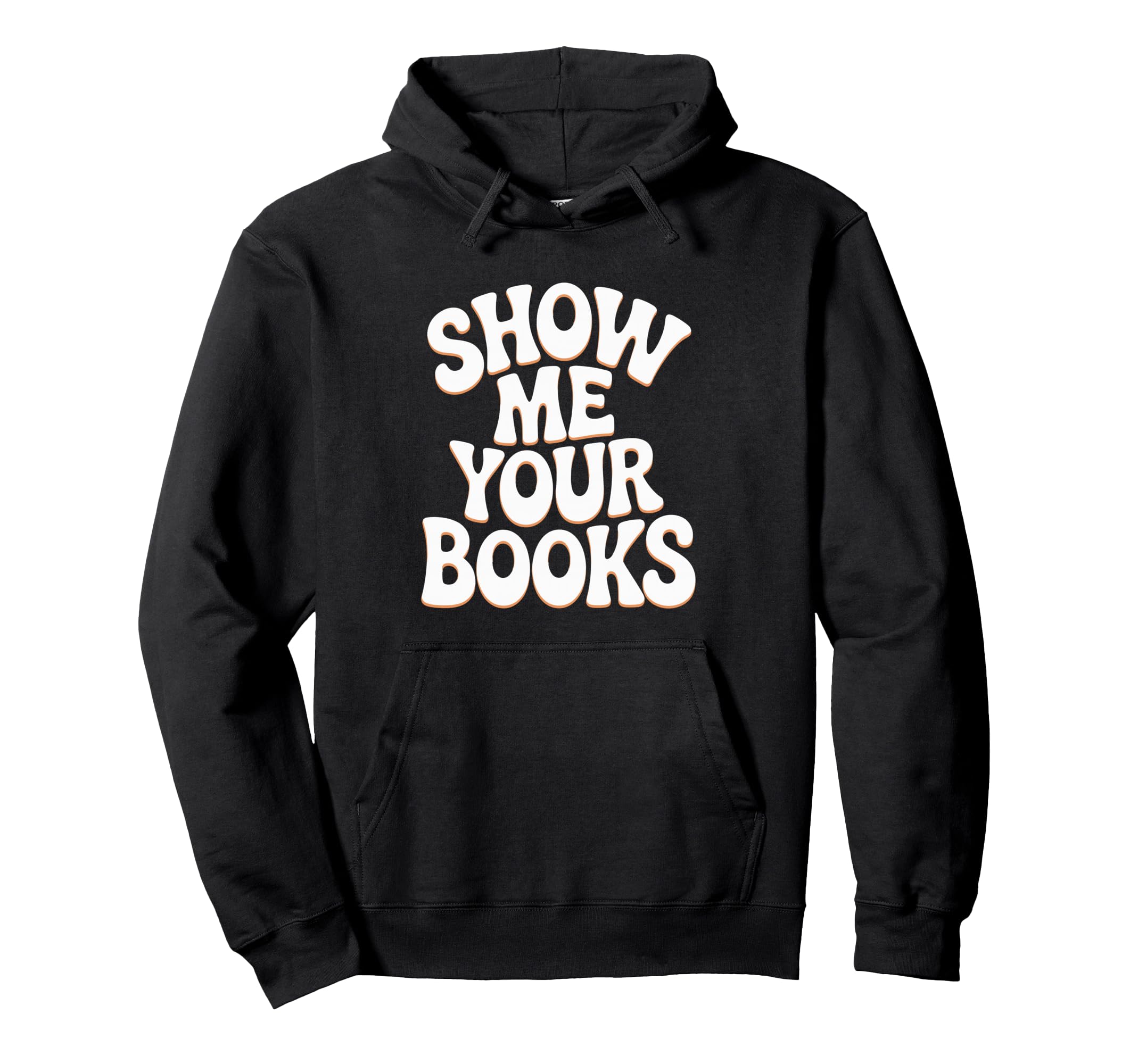 Show Me Your Books Bookworm Book Reading Hoodie - Trendy Graphic Unisex - T-Shirt, Sweatshirt, Hoodie