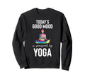 Todays Good Mood Is Sponsored Yoga Sweatshirt - Graphic Print Unisex - T-Shirt, Sweatshirt, Hoodie