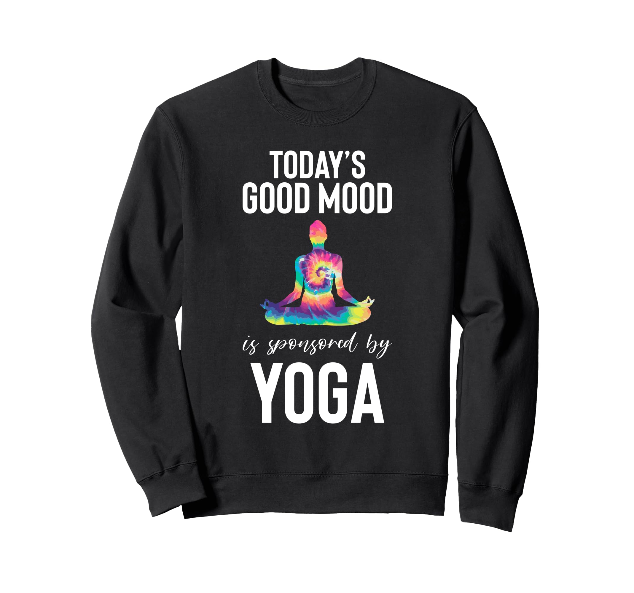 Todays Good Mood Is Sponsored Yoga Sweatshirt - Graphic Print Unisex - T-Shirt, Sweatshirt, Hoodie