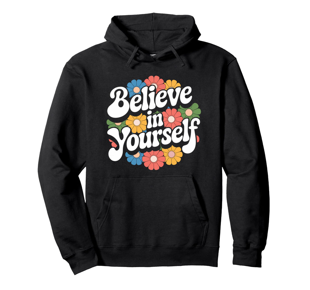 Believe Yourself Motivational Hoodie - Streetwear Style Men Women - T-Shirt, Sweatshirt, Hoodie