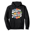 Believe Yourself Motivational Hoodie - Streetwear Style Men Women - T-Shirt, Sweatshirt, Hoodie