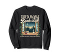 Tired Moms Book Club Reading Sweatshirt - Aesthetic Graphic for Adults - T-Shirt, Sweatshirt, Hoodie