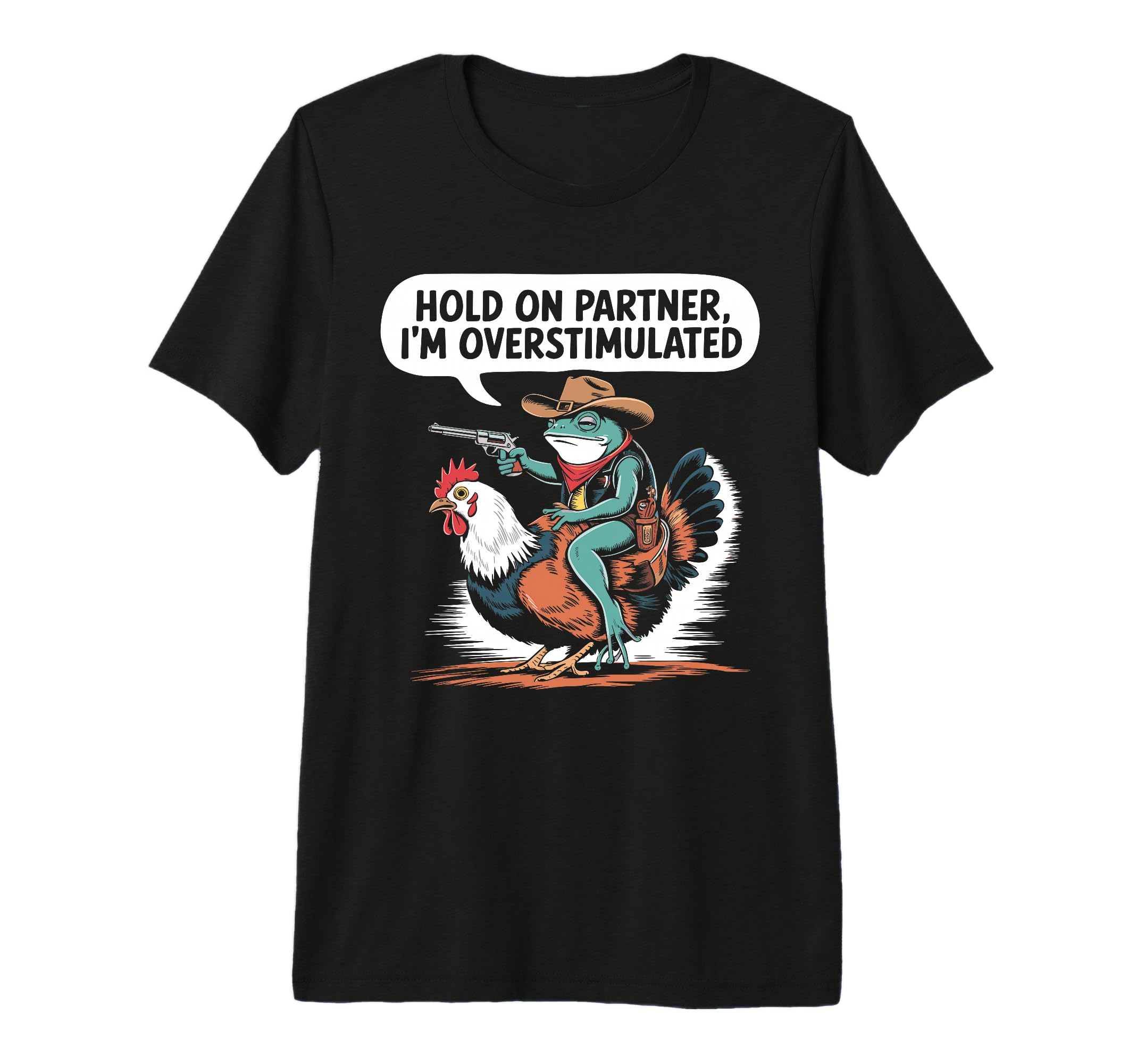 Hold Partner Im Overstimulated Cowboy T-Shirt - Novelty Apparel Unisex - T-Shirt, Sweatshirt, Hoodie