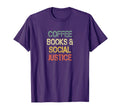 Coffee Books And Social Justice T-Shirt - Minimalist Print Unisex - T-Shirt, Sweatshirt, Hoodie