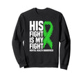 His Fight My Fight Green Ribbon Sweatshirt - Trendy Graphic Men Women - T-Shirt, Sweatshirt, Hoodie