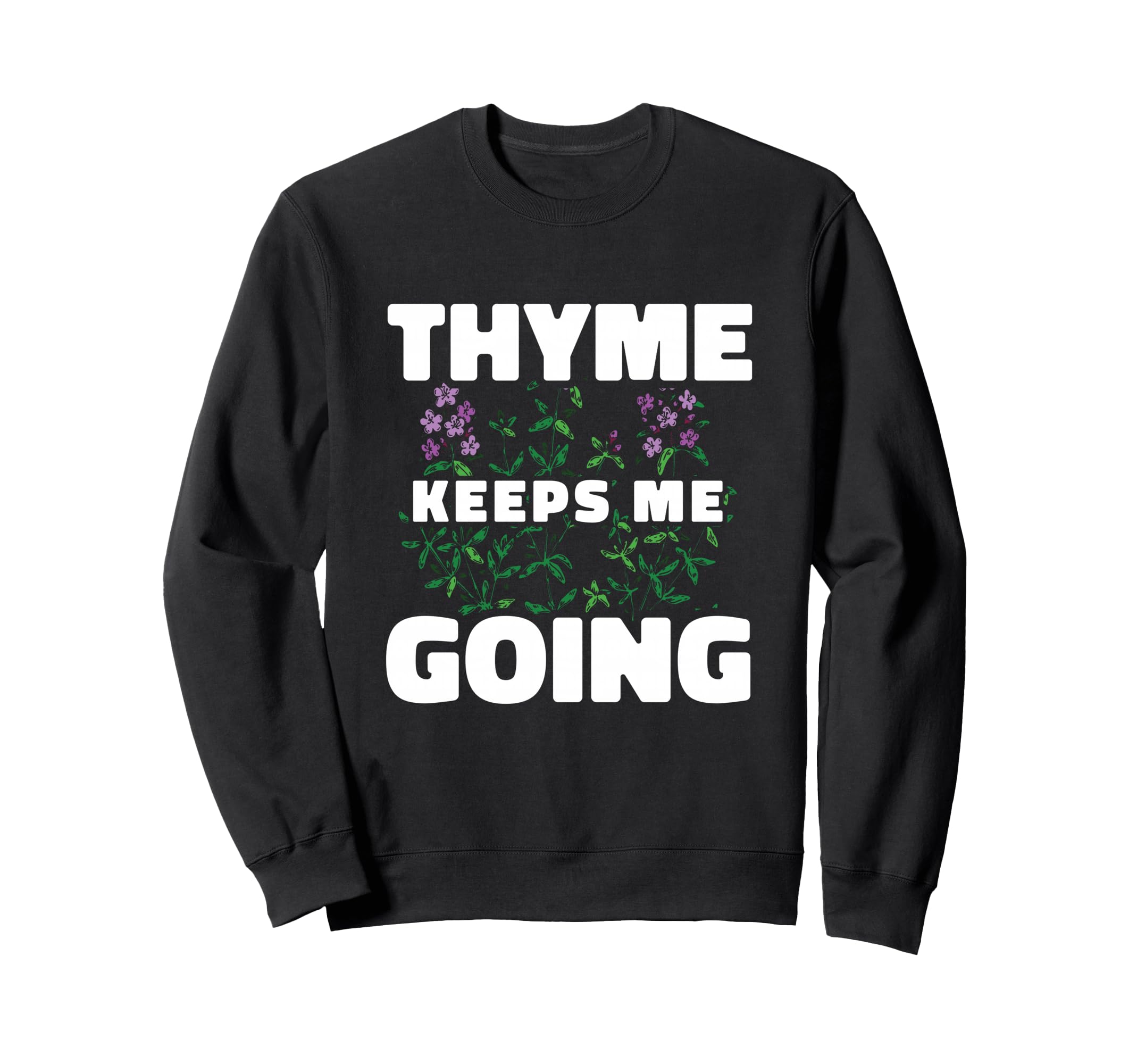 Thyme Keeps Me Going Gardening Mint Sweatshirt - Graphic Print Men Women - T-Shirt, Sweatshirt, Hoodie