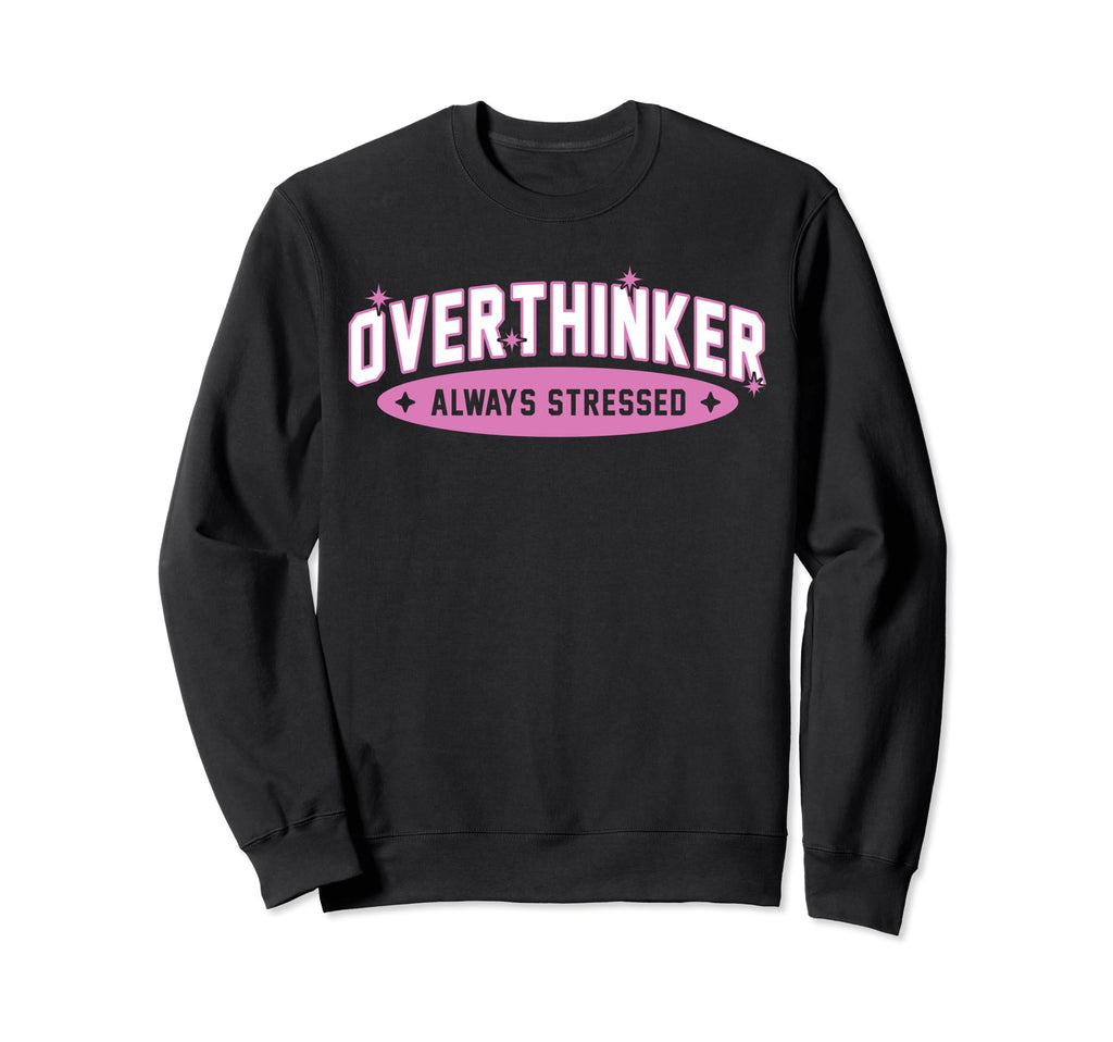 Funny Overthinker School Team Sweatshirt - Streetwear Style for Adults - T-Shirt, Sweatshirt, Hoodie