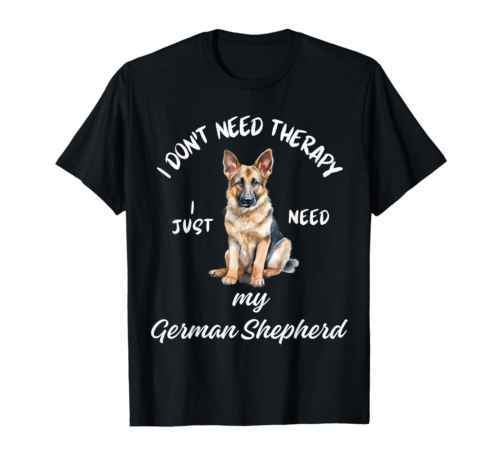 German Shepherd Lover I Just Need My Dog T-Shirt - Streetwear Style Unisex - T-Shirt, Sweatshirt, Hoodie