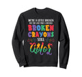 Broken Crayons Still Color Mental Sweatshirt - Trendy Graphic Men Women - T-Shirt, Sweatshirt, Hoodie
