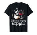 Coffee Keeps Me Going Until Its Time Wine T-Shirt - Streetwear Style Unisex - T-Shirt, Sweatshirt, Hoodie