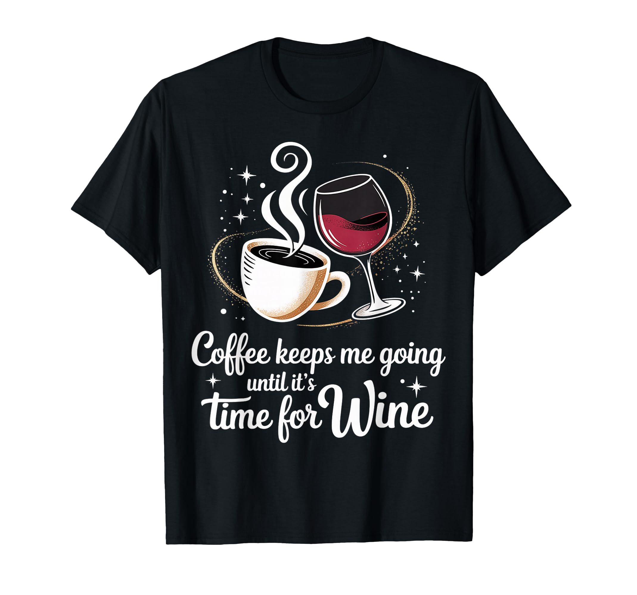 Coffee Keeps Me Going Until Its Time Wine T-Shirt - Streetwear Style Unisex - T-Shirt, Sweatshirt, Hoodie